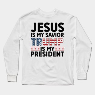 Jesus is my savior trump is my president Long Sleeve T-Shirt